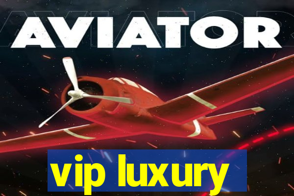 vip luxury